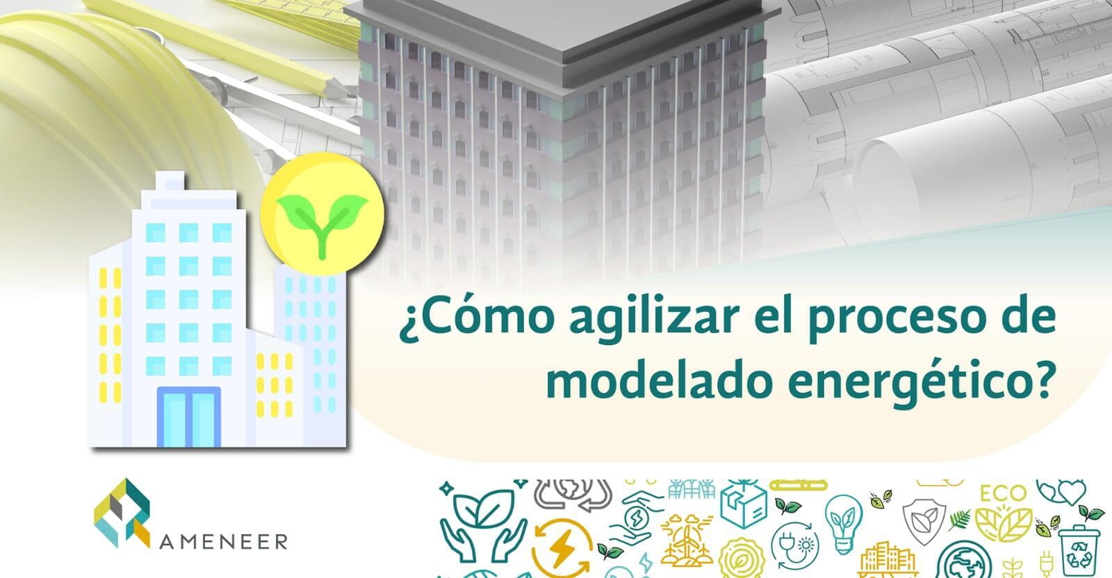 ¿Cómo agilizar el proceso de modelado energético?